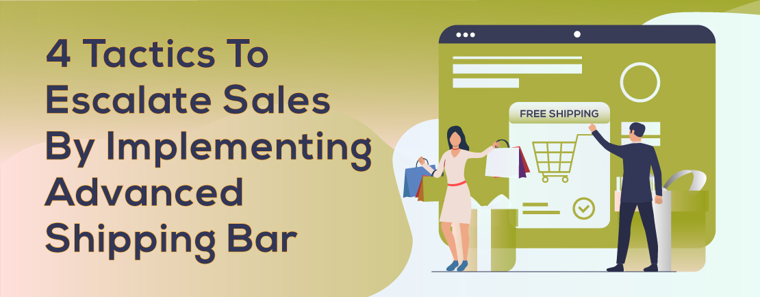 4 Tactics To Escalate Sales By Implementing Advanced Shipping Bar