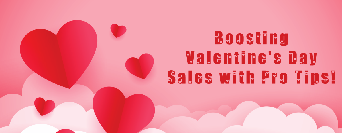 Boosting Valentine's Day Sales With Pro Tips!