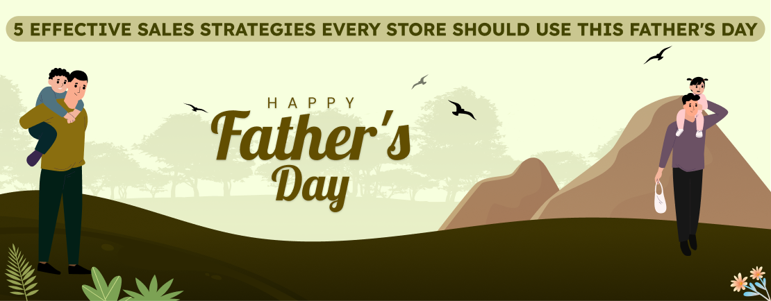 5 Effective Sales Strategies Every Store Should Use This Father’s Day 5 Effective Sales Strategies Every Store Should Use This Father’s Day