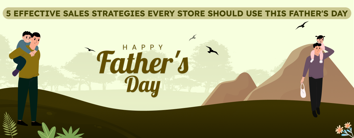 5 Effective Sales Strategies Every Store Should Use This Father’s Day