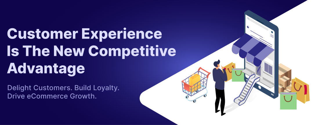 Why Customer Experience Is the New Competitive Advantage in eCommerce Growth