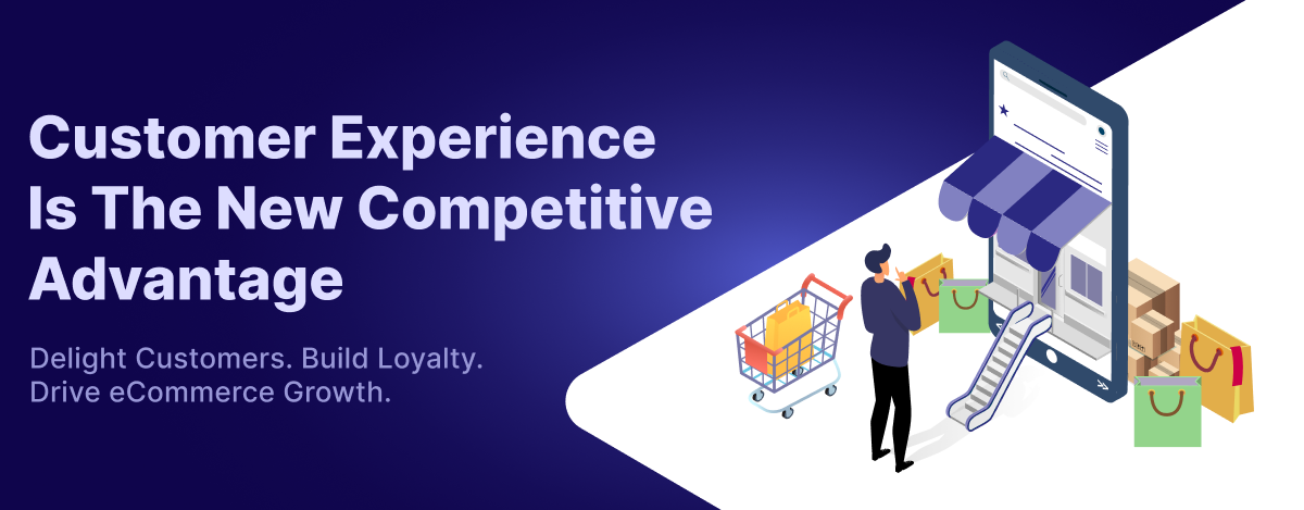 Why Customer Experience Is the New Competitive Advantage in eCommerce Growth